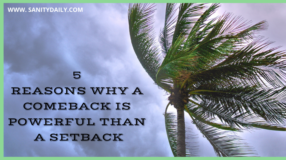 5 Reasons Why A Comeback Is Powerful Than A Setback