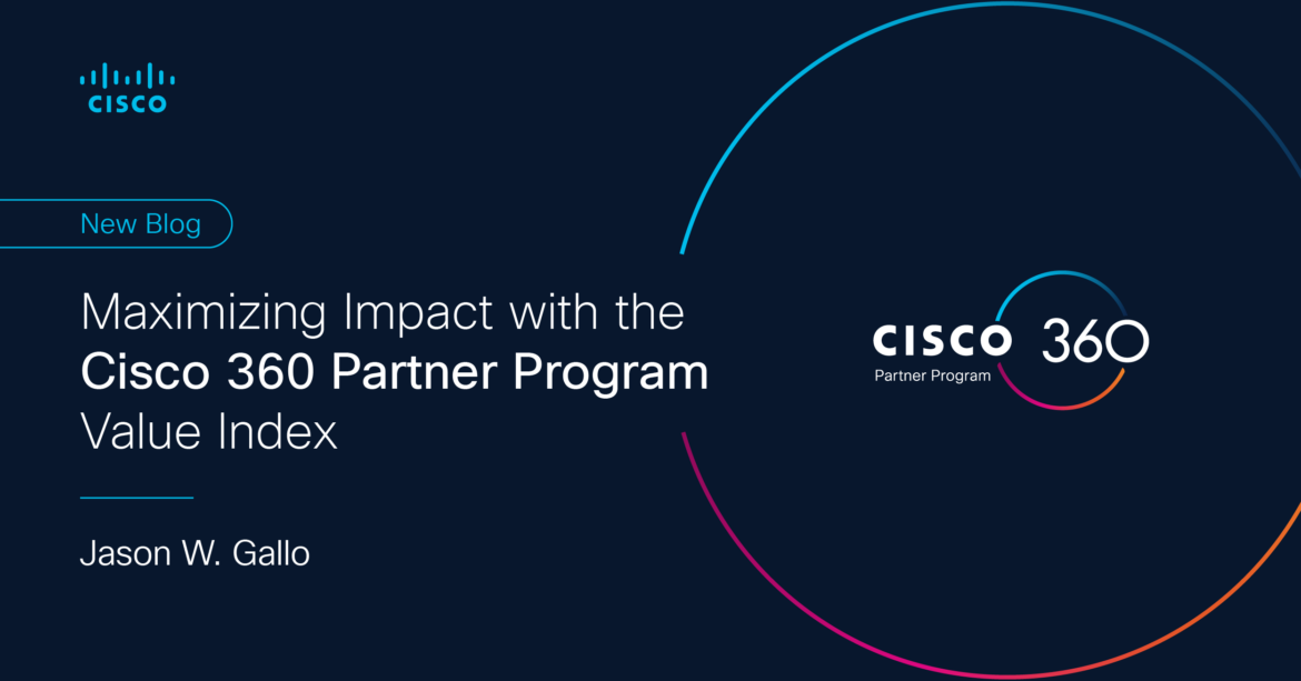 Maximizing Impact with the Cisco 360 Partner Program Value Index