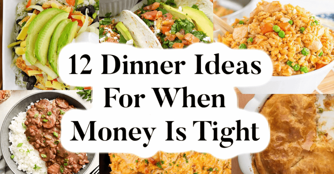12 Dinner Ideas For When Money Is Tight