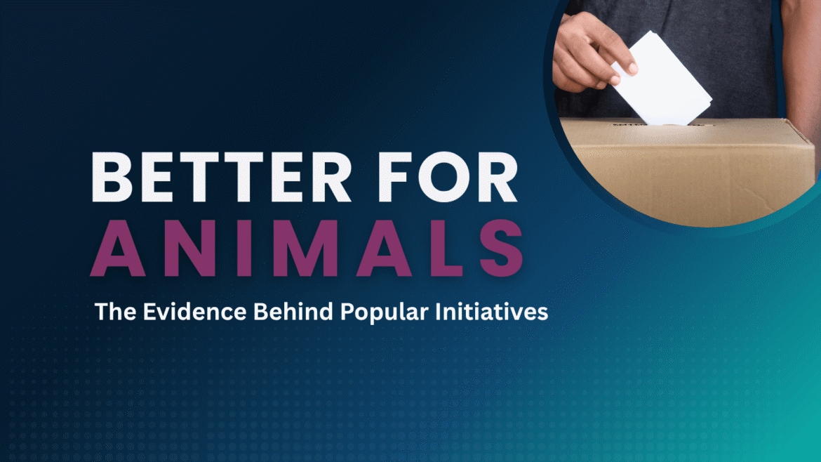 Better for Animals: The Evidence Behind Popular Initiatives