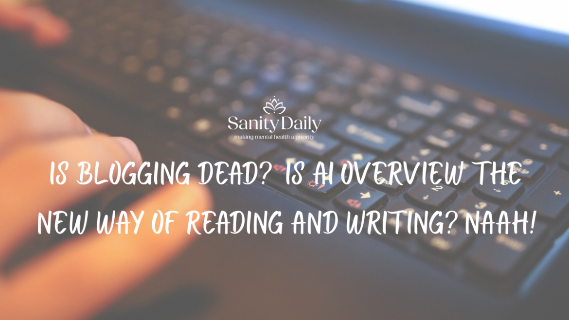 Is Blogging Dead? What AI Means For Bloggers?