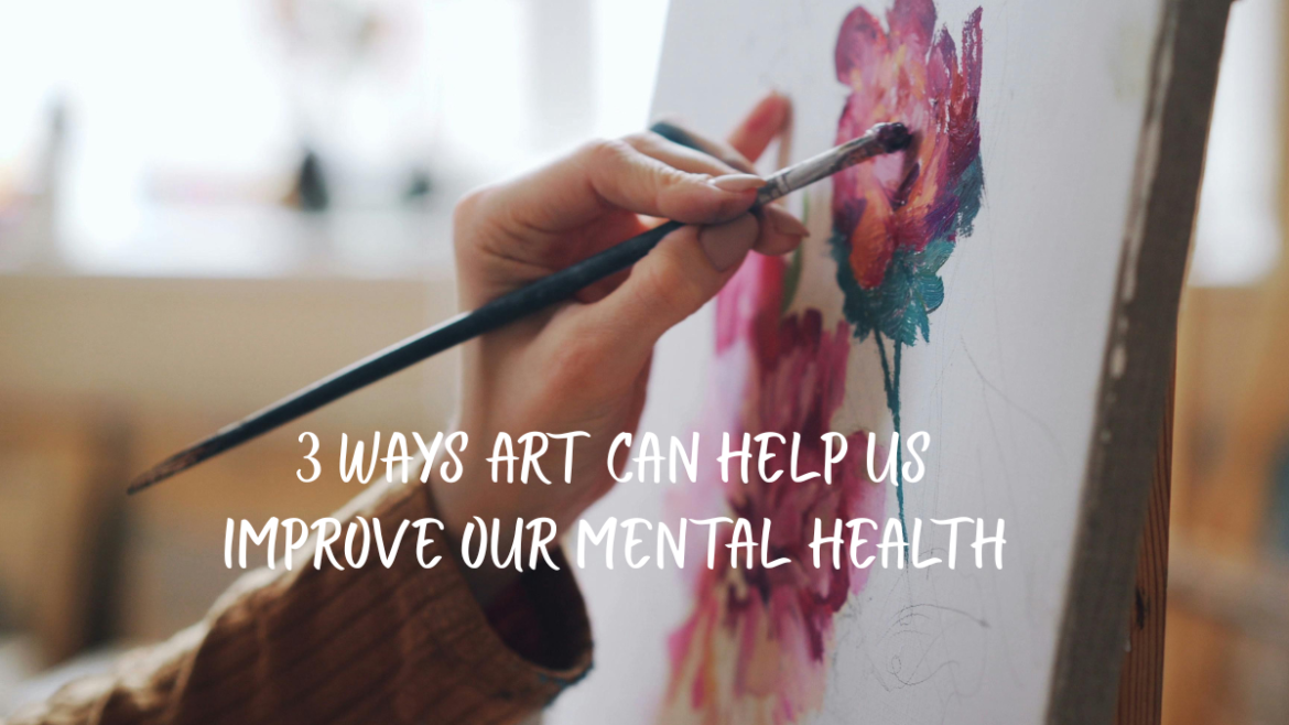 How Can ART Help Us Improve Our Mental Health? In 3 Ways